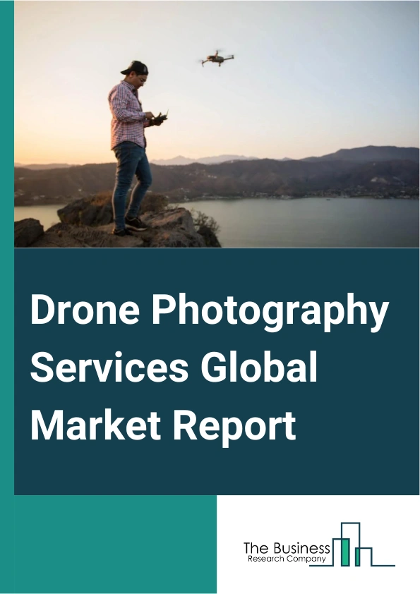Drone Photography Services Global Market Report 2024 – By Customer Type (Residential, Commercial), By Application ( Aerial Photography, Product Delivery, Surveillance And Inspection, Data Acquisition And Analytics, Other Applications), By End-Use Industry (Energy, Construction, Transportation And Warehouse, Agriculture, Mining, Oil And Gas Extraction, Public Administration, Real Estate And Industrial Plant, Entertainment And Recreational, Safety And Security, Other End-Use Industries) – Market Size, Trends, And Global Forecast 2024-2033