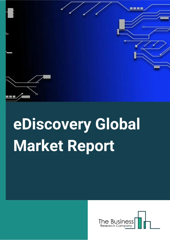 eDiscovery Global Market Report 2023 – By Component (Solutions, Services), By Organization Size (Large Enterprises, Small And Medium Enterprises (SEMs)), By Deployment Type (On Premises, Cloud Based, Hybrid), By End User Vertical (BFSI, Retail Sector, Healthcare, Manufacturing, IT And Telecommunication, Government, Energy and Utility, Other End Users) – Market Size, Trends, And Global Forecast 2023-2032
