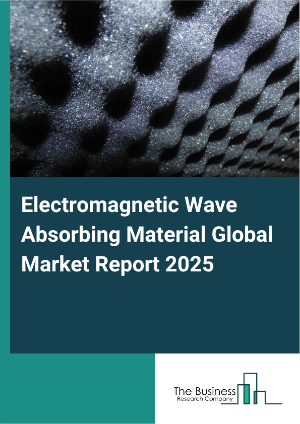 Electromagnetic Wave Absorbing Material Global Market Report 2025 - By Material Type (Conductive Materials, Magnetic Materials, Dielectric Materials, Composite Materials), By Form Factor (Sheets And Panels, Coatings, Films, Powders), By Application (Shielding, Radome, High-Frequency Absorption, Noise Reduction, Thermal Management), By End-Use Industry (Aerospace And Defense, Telecommunications, Automotive, Consumer Electronics, Healthcare) - Market Size, Trends, And Global Forecast 2025-2034
