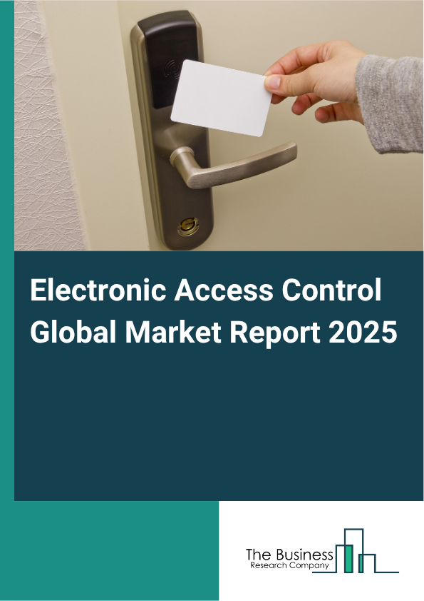 Electronic Access Control Global Market Report 2025 - By Components (Biometrics Reader, Card-Based Readers, Multi-Technology Readers, Electronic Locks and Controllers, Other Components), By Application (Commercial, Industrial, Residential), By End-User (Large Enterprises And Corporations, Small And Medium-sized Enterprises (SMEs), Transportation And Logistics Companies) - Market Size, Trends, And Global Forecast 2025-2034