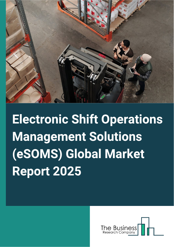 Electronic Shift Operations Management Solutions (eSOMS) Global Market Report 2025  - By Component (Software, Services), By Deployment Mode (On-Premises, Cloud-Based, Hybrid ), By Functionality (Shift Scheduling And Rostering, Incident Management, Workflow Automation, Compliance And Regulatory Reporting, Communication And Collaboration, Data Analytics And Performance Monitoring, Integration With Other Systems), By End-User (Chemicals, Oil And Gas, Military, Automotive, Energy And Utilities, Other End-Users) - Market Size, Trends, And Global Forecast 2025-2034