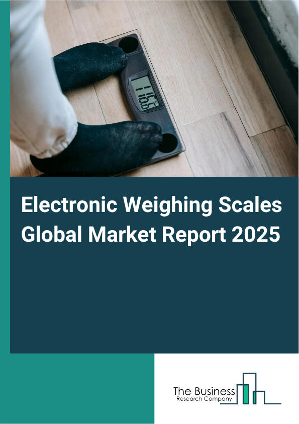 Electronic Weighing Scales Global Market Report 2025 - By Type (Table Top Scale, Platform Scale, Precision Scale, Pocket Scale, Other Types), By Application (Electronic Weighing Scale, Electronic Industrial Counting Scale, Electronic Retail Printer Scale, Electronic Weighing Balance), By End User (Industrial, Veterinary, Scientific Or Laboratory, Jewelry, Food And Beverages, Health And Fitness, Education Or Research, Other End Users) - Market Size, Trends, And Global Forecast 2025-2034