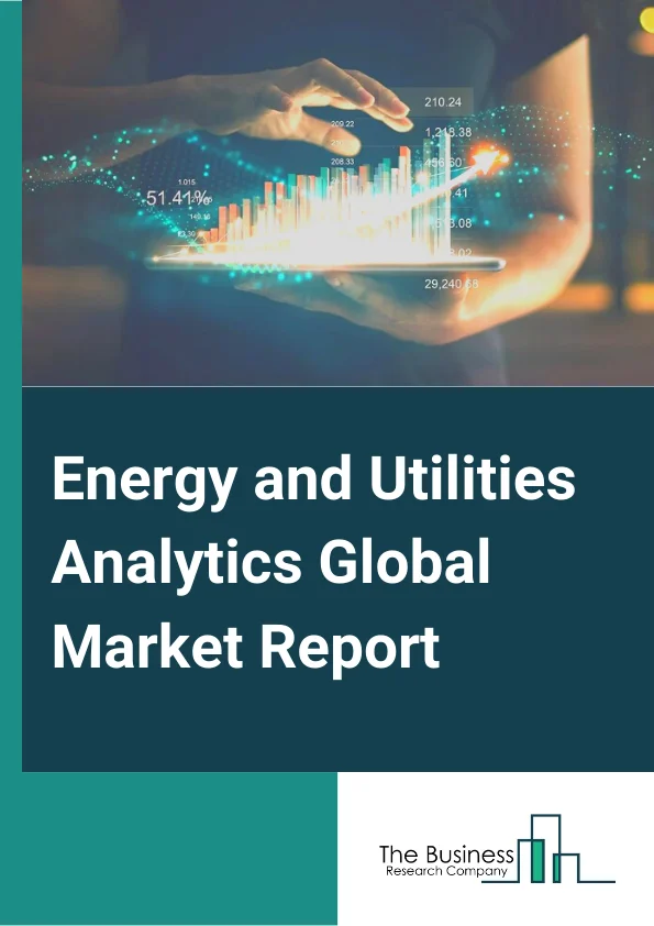 Energy and Utilities Analytics Global Market Report 2023 – By Type (Software, Services), By Deployment Mode (Cloud, On-Premises), By Application (Load Forcasting, Meter Operation, Distribution Planning, Demand Respone, Other Applications) – Market Size, Trends, And Global Forecast 2023-2032