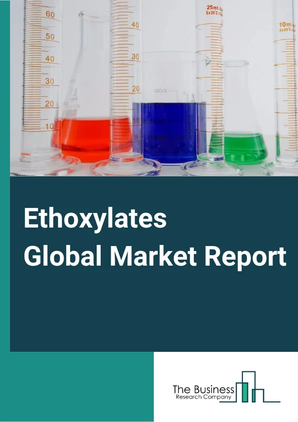 Ethoxylates Global Market Report 2023 – By Product (Alcohol, Fatty Amine, Fatty Acid, Ethyl Ester, Glyceride, Other Products), By Application (Household And Personal Care, Institutional And Industrial Cleaning, Pharmaceutical, Agrochemicals, Oilfield Chemicals, Other Applications), By End-Use (Detergents, Personal Care, Ointments And Emulsions, Herbicides, Insecticides, Foam Control And Wetting Agents, Lubricants And Emulsifiers, Other End-Uses) – Market Size, Trends, And Global Forecast 2023-2032