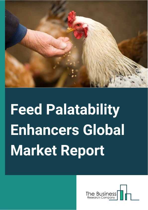 Feed Palatability Enhancers Global Market Report 2024 – By Product Type (Flavors, Sweeteners, Aroma Enhancers, Texturants), By Origin (Natural, Synthetic), By Application (Overview, Poultry, Pets, Aquaculture) – Market Size, Trends, And Global Forecast 2024-2033