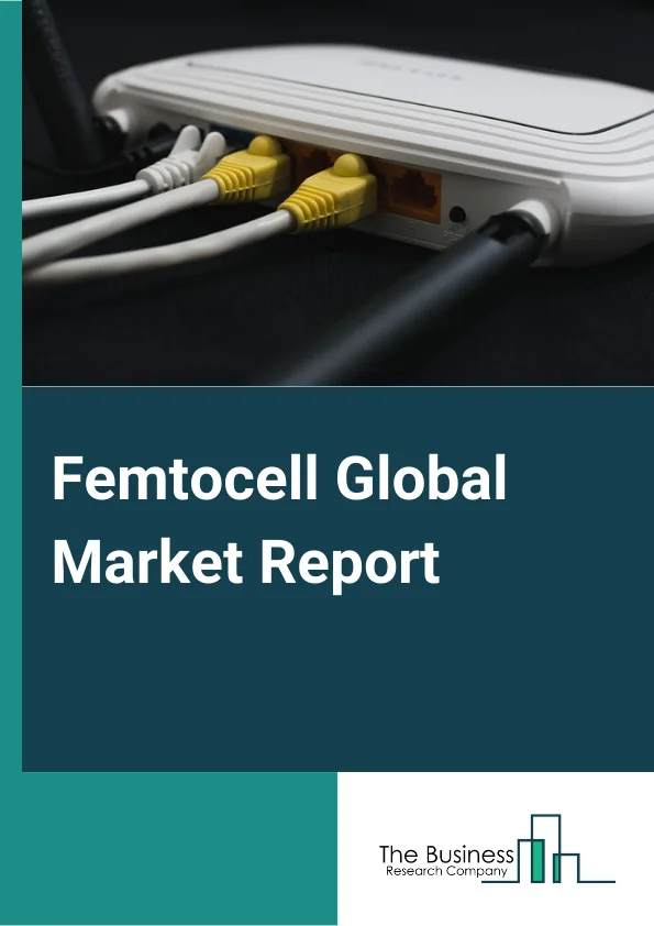 Femtocell Global Market Report 2023 – By Type (2G Femtocell, 3G Femtocell, 4G Femtocell, 5G Femtocell), By Technology (IU-H, IMSor SIP), By End-User (Residential, Commercial, Public Space) – Market Size, Trends, And Global Forecast 2023-2032