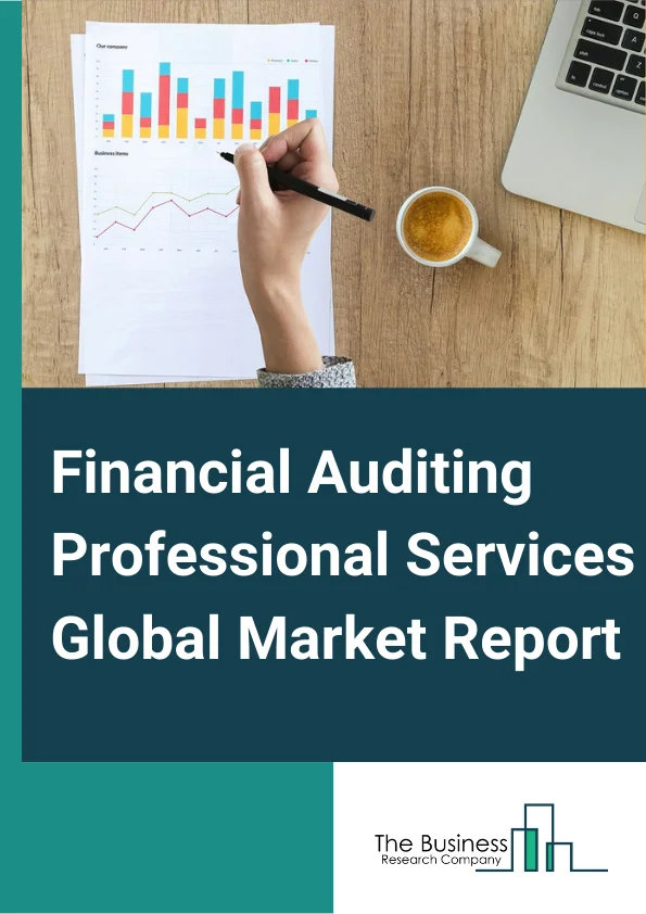 Financial Auditing Professional Services Global Market Report 2023 – By Service (Employee Benefit Plan Audit, Service Organization Control (SOC) Audit, Financial Statement Audit, Due Diligence, Other Services), By Type (External Audit, Internal Audit), By End Use (BFSI, Government, Manufacturing, Healthcare, Retail And Consumer, IT And Telecom, Other End Uses) – Market Size, Trends, And Global Forecast 2023-2032
