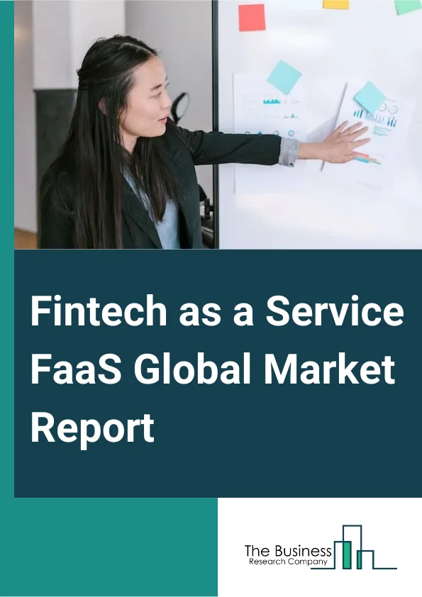 Fintech as a Service (FaaS) Global Market Report 2023 – By Type (Banking, Payment, Insurance, Investment, Lending, Other Types), By Technology (Artificial Intelligence (AI), Blockchain, Robotic Process Automation (RPA), Application Programming Interfaces (API), Other Technologies), By Application (Fraud Monitoring, KYC Verification, Compliance And Regulatory Support, Other Applications), By End-User (Banks, Financial Institutions, Insurance Companies, Other End-Users) – Market Size, Trends, And Global Forecast 2023-2032