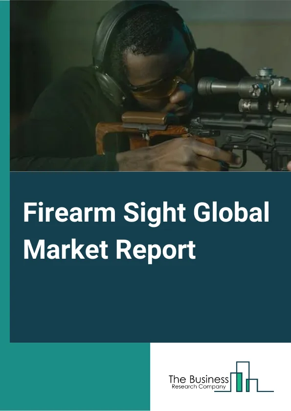 Firearm Sight Global Market Report 2023 – By Type (Full Size, Microdots, Mini Reflex), By Platform (Ground-Based, Air-Based, Sea-Based), By Application (Hunting, Armed Forces, Other Applications) – Market Size, Trends, And Global Forecast 2023-2032