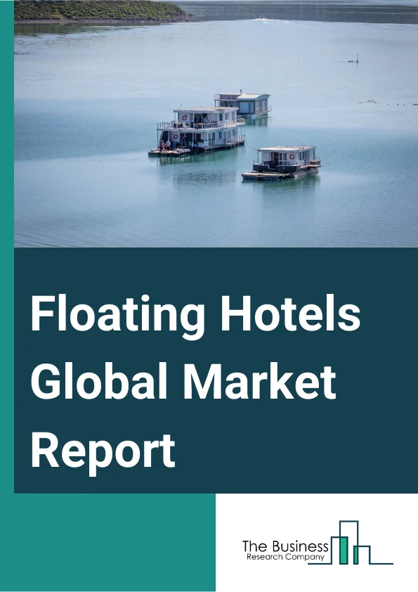 Floating Hotels Global Market Report 2023 – By Room Type (Single Occupancy, Double Occupancy), By Price Range (Premium, Mid, Low), By Booking Channel (Phone Booking, Online Booking, In-Person Booking) – Market Size, Trends, And Global Forecast 2023-2032