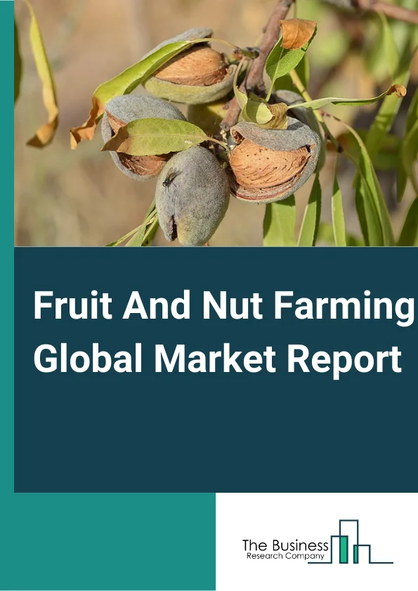 Fruit And Nut Farming Global Market Report 2023 – By Type (Orange Groves, Citrus Groves, Noncitrus Fruit And Tree Nut Farming), By Application (Hypermarkets/Supermarkets, Convenience Stores, Other Applications), By Farming Process (Organic Fruit And Nut Farming, Traditional Farming) – Market Size, Trends, And Global Forecast 2023-2032