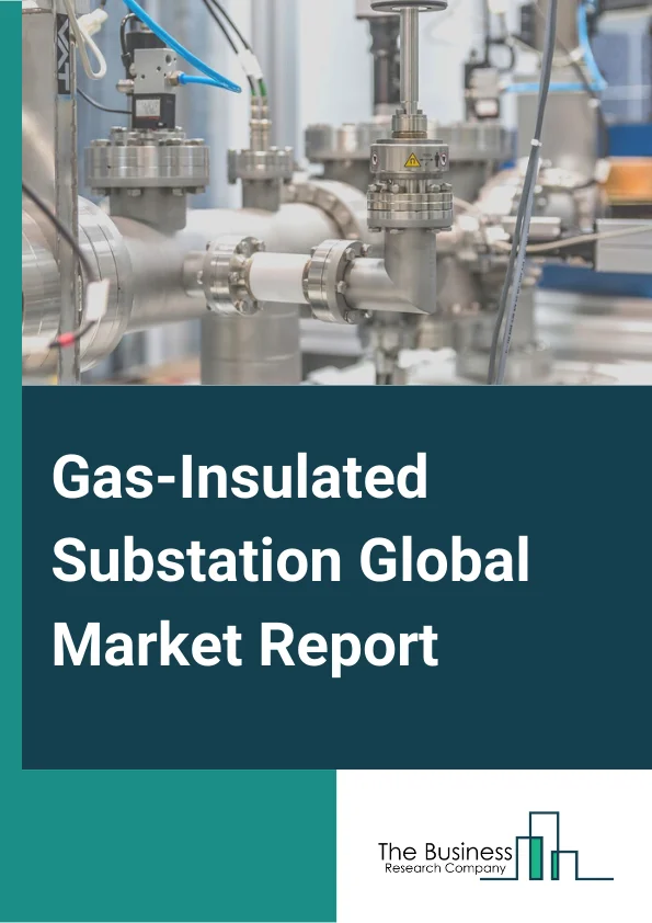 Gas-Insulated Substation Global Market Report 2023 – By Voltage (Medium Voltage, High Voltage, Extra High Voltage), By Installation (Indoor, Outdoor (Glass, Plastic), By Application (Power Transmission, Power Distribution, Power Generation), By End-User (Power Utilities, Industrial Sector, Commercial And Residential Sector) – Market Size, Trends, And Global Forecast 2023-2032