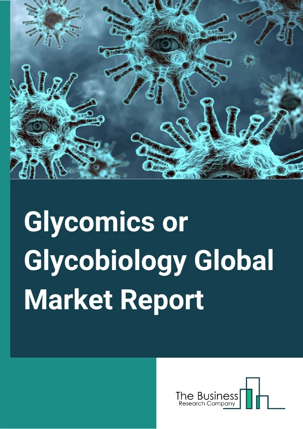 Glycomics or Glycobiology  Global Market Report 2023 – By Product (Enzymes, Kits, Reagents and Chemicals, Instruments, Carbohydrates), By Application (Drug Discovery and Development, Disease Diagnostics, Other Applications), By End-user (Academic Research Institutes, Pharmaceutical and Biotechnology Companies, Clinical Laboratories) – Market Size, Trends, And Market Forecast 2023-2032