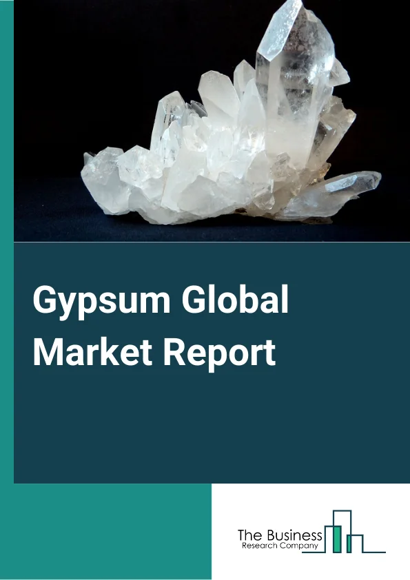Gypsum Global Market Report 2023 – By Type (Gypsum - Construction, Agricultural Gypsum, and Other Types- Gypsum), By Mining Type (Underground Mining, Surface Mining) – Market Size, Trends, And Global Forecast 2023-2032