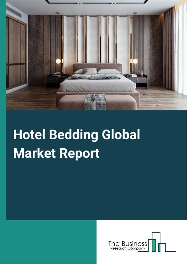 Hotel Bedding Global Market Report 2025 - By Product Type (Bed Linen, Mattresses, Pillows, Bed Covers, Bed Frames And Bases), By Material (Cotton, Polyester, Down Or Feather, Memory Foam, Organic Materials), By Price Range (Luxury, Mid-Range, Economy), By Application (Business Hotel, Luxury Hotel, Boutique Hotel) - Market Size, Trends, And Global Forecast 2025-2034