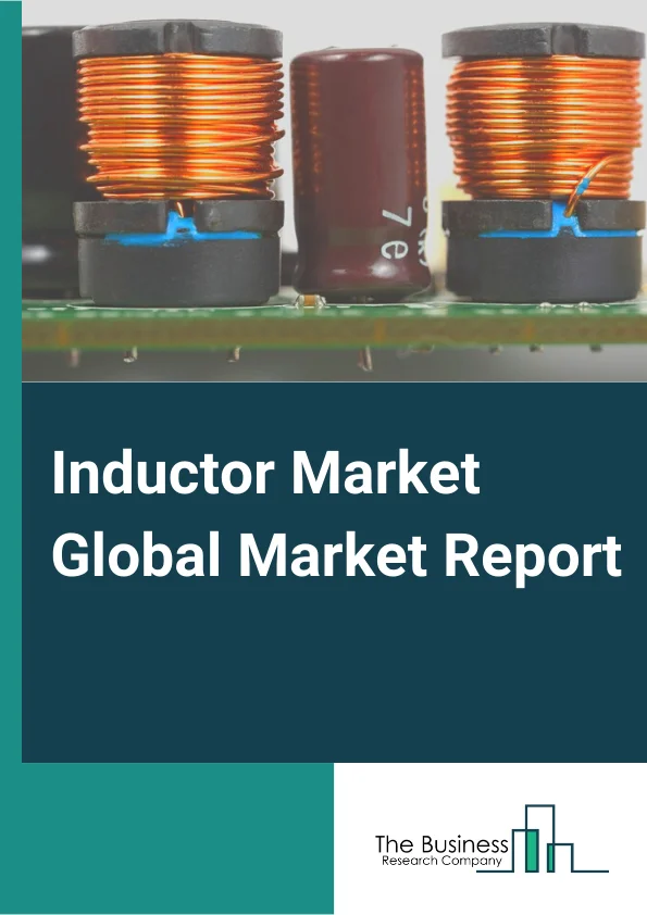 Inductor Global Market Report 2024 – By Type (Film Type, Multilayered, Wire Wound, Molded), By Inductance (Fixed Inductors, Variable Inductors), By Core Type (Air Core, Ferromagnetic/Ferrite Core, Iron Core), By Application (Power Applications, High-Frequency Applications, General Circuits), By End User Vertical (Automotive, Industrial, RF And Telecommunication, Military And Defense, Consumer Electronics, Transmission And Distribution, Healthcare) – Market Size, Trends, And Global Forecast 2024-2033