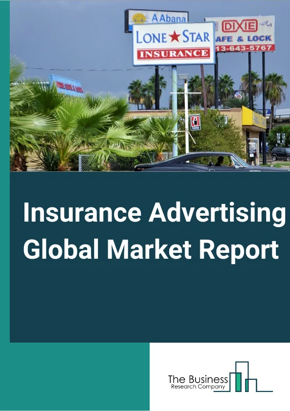 Insurance Advertising Global Market Report 2023 – By Type (Life Insurance, Non-Health Insurance), By Advertisement Channels (Television, Email, Sales Calls, Other Advertisement Channels), By Application (Direct Marketing, Network Marketing, Mobile Marketing, Other Applications) – Market Size, Trends, And Market Forecast 2023-2032