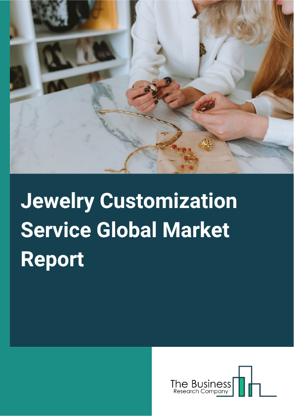 Jewelry Customization Service Global Market Report 2025 - By Service Type (Engraving, Resizing, Design Consultation, Material Customization, Other Service Types), By Type Of Jewelry (Rings, Necklaces, Earrings, Bracelets, Brooches), By Distribution Channel (Online, Offline), By End-User (Individual, Commercial) - Market Size, Trends, And Global Forecast 2025-2034