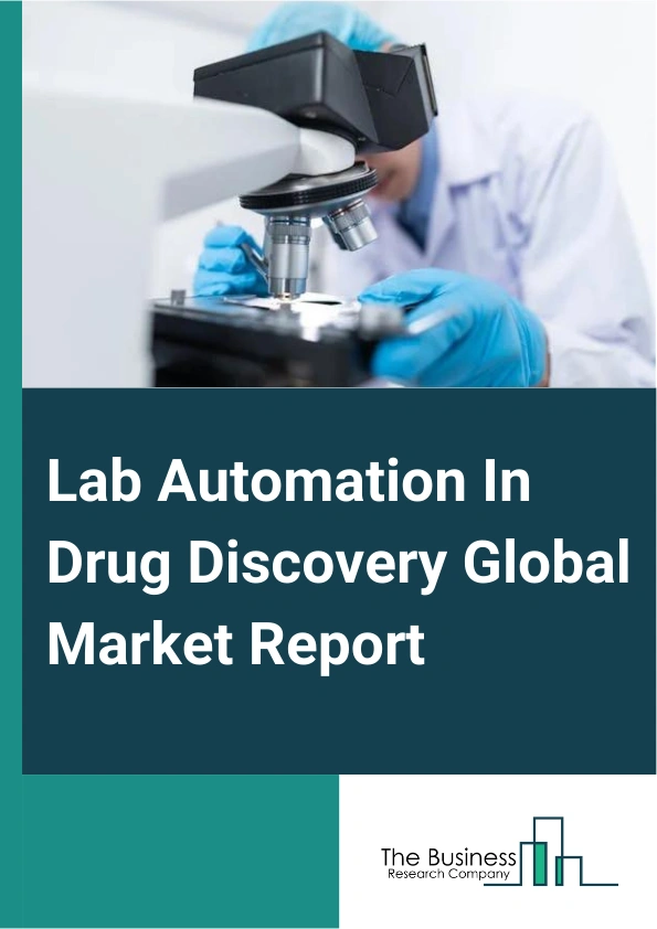 Lab Automation In Drug Discovery Global Market Report 2024 – By Type (Automated Liquid Handlers, Automated Plate Handlers, Robotic Arms, Automated Storage And Retrieval Systems, Other Types), By Component (Instruments, Software, Services), By Application (High-Throughput Screening, Compound Management, Sample Preparation, Other Applications), By End-User (Biotechnology And Pharmaceutical Industries, Research Institutes, Other End-Users) – Market Size, Trends, And Global Forecast 2024-2033