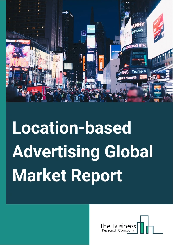 Location-based Advertising Global Market Report 2024 – By Type (Geotargeting, Geofencing, Beaconing, Mobile Targeting, Geo-conquesting), By Advertisement Type (Push Advertising, Pull Advertising), By Promotion Type (Banner Display And Pop-ups Promotion, Video Promotion, Search Result Promotion, E-mail And Messages, Social Media Content Promotion, Voice Calling Promotion), By Application (Retail Outlets, Public Spaces, Airports, Other Applications), By Industry Vertical (Retail, Hospitality, Healthcare, Banking, Financial Services And Insurance (BFSI), Education, Technology And Media, Transportation And Logistics, Automotive, Other Industry Verticals) – Market Size, Trends, And Global Forecast 2024-2033