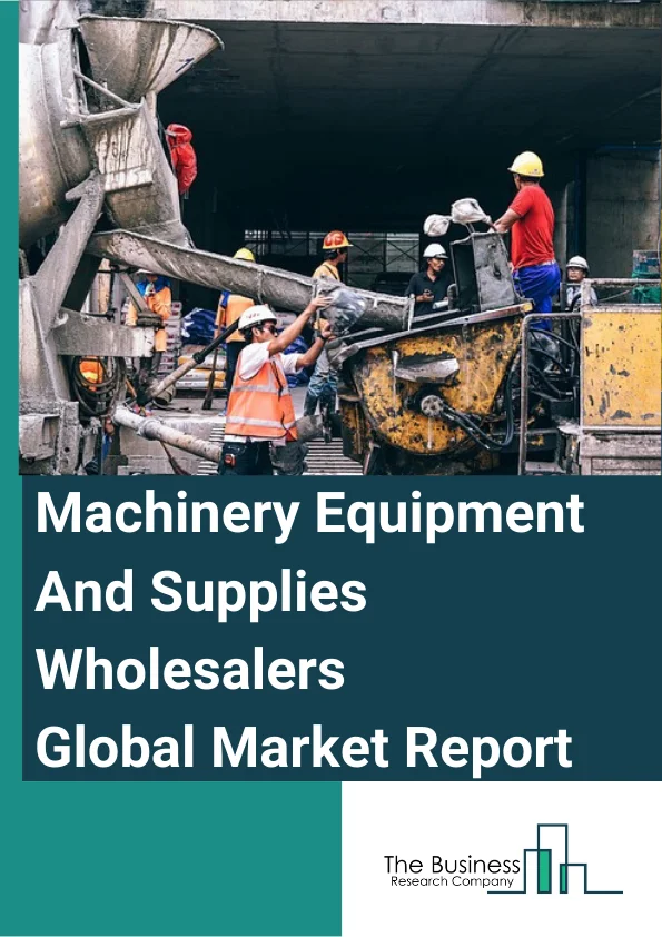 Machinery, Equipment, And Supplies Wholesalers Global Market Report 2023 – By Operation (Autonomous, Semi-Autonomous), By Capacity (Small, Medium, Large), By Price Range (Premium, Mid-Range, Economy), By Ownership (Wholesale Or Distribution Chain, Independent Wholesalers), By Industry Vertical (Automotive, Aerospace, Construction, Food And Beverage, Energy And Power, Healthcare, Packaging) – Market Size, Trends, And Global Forecast 2023-2032