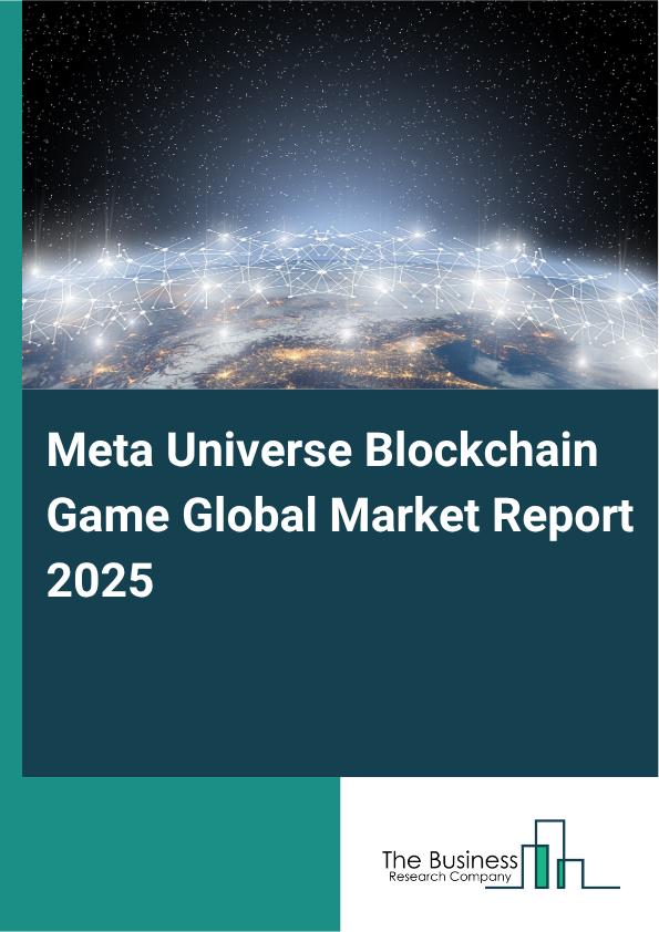 Meta Universe Blockchain Game Global Market Report 2025  - By Game Type (Role-Playing Games, Simulation Games, Strategy Games, Sports Games, Other Game Types), By Blockchain Technology Utilization (Non-Fungible Tokens (NFTs), Decentralized Finance (DeFi) Integration, Play-to-Ea (P2E) Mechanics, Tokenized In-Game Assets), By Player Types (Casual Gamers, Professional Gamers, Content Creators And Streamers, Collectors And Traders), By Community Engagement (Social Interaction Features, Governance And Voting Mechanisms, Community Events And Tournaments, Developer And Player Partnerships), By End-User (Individual, Commercial) - Market Size, Trends, And Global Forecast 2025-2034