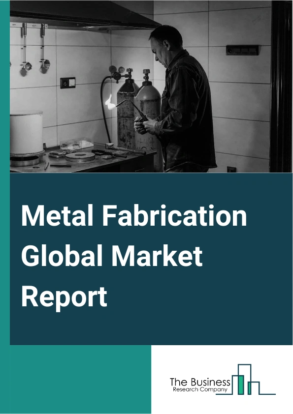 Metal Fabrication Global Market Report 2024 – By Type (Cutting, Machining, Welding, Bending, Other Types), By Material Type (Steel, Aluminum, Others Material Type), By End-Use Industry (Manufacturing, Power And Utilities, Construction, Oil And Gas, Other End-user Industries) – Market Size, Trends, And Global Forecast 2024-2033