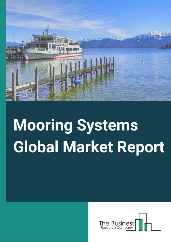 Mooring Systems Global Market Report 2023 – By Type (Taut Leg, Spread Mooring, Semi Taut, Dynamic Positioning, Catenary, Single Point Mooring), By Anchorage (Drag Embedment Anchors (DEA), Vertical Load Anchors (VLA), Suction Anchors), By Depth Type (Shallow Water, Deepwater), By Application Type (Floating Production Storage and Offloading (FPSO), Tension Leg Platform (TLP), SPAR,  Semi-Submersible, Floating Liquefied Natural Gas (FLNG)) – Market Size, Trends, And Global Forecast 2023-2032
