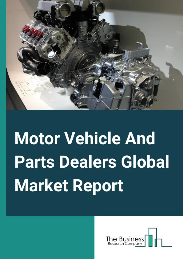 Motor Vehicle And Parts Dealers Global Market Report 2023 – By Type (Auto Parts And Accessories, Automobile Dealers, Other Motor Vehicle Dealers), By Ownership (Retail Chain, Independent Retailer), By Type of Store (Exclusive Retailers or Showroom, Inclusive Retailers or Dealer Store) – Market Size, Trends, And Global Forecast 2023-2032