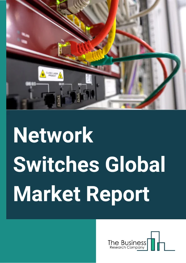 Network Switches Global Market Report 2023 – By Type (Fixed Configuration Switches, Managed Switches, Unmanaged Switches, PoE Switches, Modular Switches), By Switching Port (100 MBE And 1 GBE, 2.5 GBE And 5 GBE, 10 GBE, 25 GBE And 50 GBE, 100 GBE, 200 GBE And 400 GBE), By End User (Telecommunication Providers, Servers And Storage Providers, Enterprise And Industrial Use) – Market Size, Trends, And Global Forecast 2023-2032