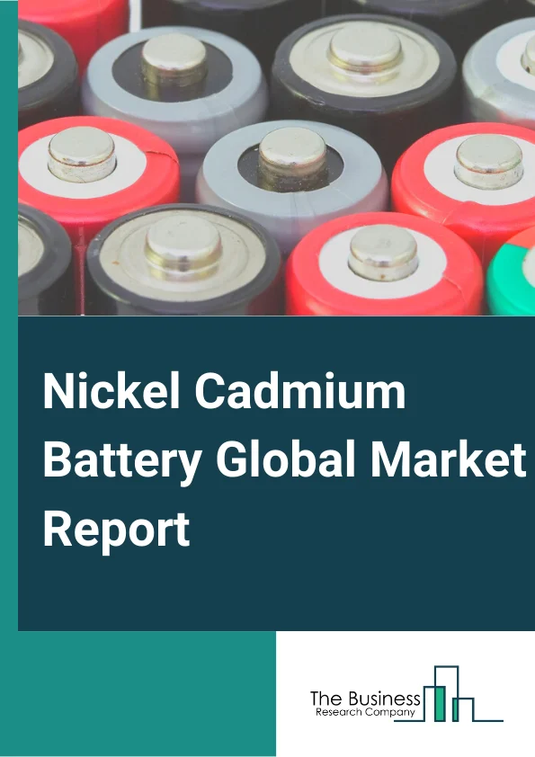 Nickel Cadmium Battery Global Market Report 2023 – By Type (C Batteries, D Batteries, A Batteries, AA Batteries, AAA Batteries, 9 V Batteries), By Block Battery Construction (L Range, M Range, H Range), By Cell Type (Vented Cells, Sealed Cells), By End-User (Aerospace and Defense, Automotive and Transportation, Consumer Electronics, Healthcare, Industrial, Marine, Other End-Users) – Market Size, Trends, And Global Forecast 2023-2032