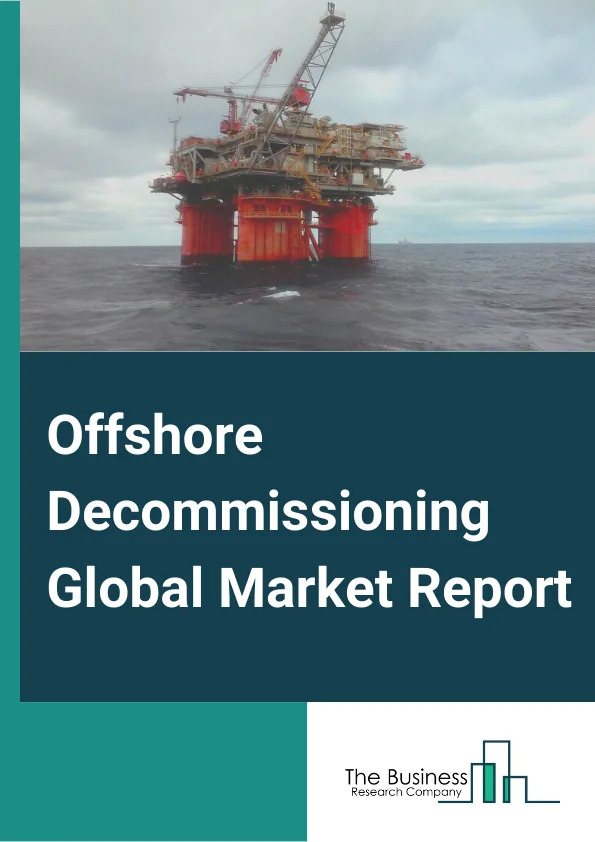 Offshore Decommissioning Global Market Report 2023 – By Service Type (Project Management, Engineering And Planning, Permitting And Regulatory Compliance, Platform Preparation, Well Plugging And Abandonment, Conductor Removal, Mobilization And Demobilization Of Derrick Barges, Platform Removal, Pipeline And Power Cable Decommissioning, Materials Disposal, Site Clearance), By Structure Type (Topside, Substructure, Subsea Infrastructure), By Application (Shallow Water, Deep Water) – Market Size, Trends, And Global Forecast 2023-2032