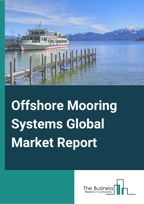 Offshore Mooring Systems Global Market Report 2023 – By Type (Single Point Mooring, Taut Leg System, Semi-taut Leg System, Spread Mooring, Dynamic Positioning, Other Types), By Anchorage (Suction Anchors, Vertical Load Anchors, Drag Embedment Anchors, Other Anchors), By Depth of Operation (Shallow Water, Deepwater), By Application (Floating Production Storage and Offloading (FPSO), Floating Liquefied Natural Gas (FLNG), SPAR Platform, Tension Leg Platform (TLP), Semi-Submersible Platforms, Other Applications) – Market Size, Trends, And Global Forecast 2023-2032