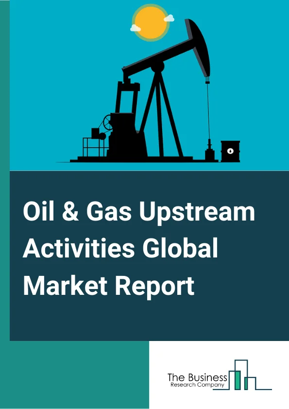 Oil And Gas Upstream Activities Global Market Report 2023 – By Type (Crude Oil, Natural Gas, Oil And Gas Wells Drilling Services, Oil And Gas Supporting Activities), By Drilling Type (Offshore, Onshore), By End User (Crude Petroleum Comprises, Natural Gas Extraction Comprises) – Market Size, Trends, And Global Forecast 2023-2032