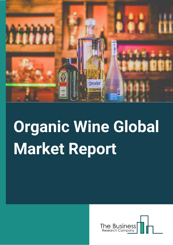 Organic Wine Global Market Report 2023 – By Product Type (Red Organic Wine, White Organic Wine), By Packaging (Bottles, Cans, Other Packagings), By Distribution Channel (Business-to-Business (B2B), Business-to-Consumer (B2C), Online Retailing) – Market Size, Trends, And Global Forecast 2023-2032