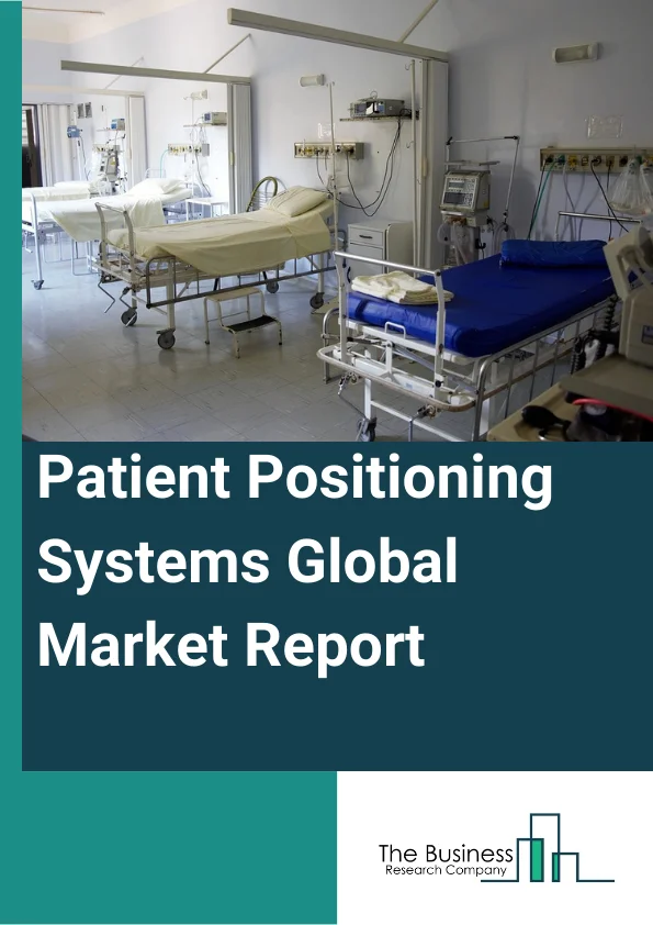 Patient Positioning Systems Global Market Report 2023 – By Product (Tables, Surgical Tables, Radiolucent Imaging Tables, Examination Tables, Other Products), By Application (Surgery, Diagnostics, Other Application), By End User (Hospitals, Ambulatory Surgery Centers, Diagnostic Laboratories, Other End Users) – Market Size, Trends, And Global Forecast 2023-2032