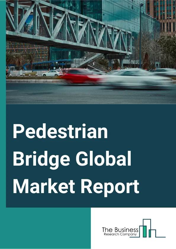 Pedestrian Bridge Global Market Report 2023 – By Type (Truss Bridges, Beam Bridges, Suspension Bridges, Cable-Stayed Pedestrian Bridges, Arch Bridges), By Material (Concrete, Steel, Composite, Other Materials), By Construction Type (New Construction, Reconstruction And Repair), By End-User (Public, Private, Industrial, Transportation, Parks And Recreational Facilities) – Market Size, Trends, And Global Forecast 2023-2032