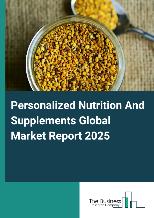 Personalized Nutrition And Supplements Global Market Report 2025  - By Product Type (Dietary Supplements, Functional Foods, Beverages, Other Product Types), By Ingredient (Proteins And Amino Acid, Vitamins, Minerals, Probiotics, Herbal Or Botanic), By Dosage Form (Tablets Or Capsules, Liquids, Powders, Others Dosage Forms), By Distribution Channel (Supermarkets Or Hypermarkets, Specialty Stores, Retail Pharmacies, Online Pharmacies And E-commerce Site), By End User (Residential, Commercial) - Market Size, Trends, And Global Forecast 2025-2034