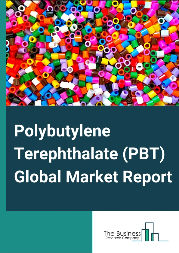 Polybutylene Terephthalate PBT Global Market Report 2023 – By Type (Reinforced Polybutylene Terephthalate, Unreinforced Polybutylene Terephthalate), By Processing Method (Injection Molding, Extrusion, Blow Molding, Other Processing Methods), By End User Industry (Automotive, Extrusion, Electrical And Electronics, Other End User Industries) – Market Size, Trends, And Global Forecast 2023 2032