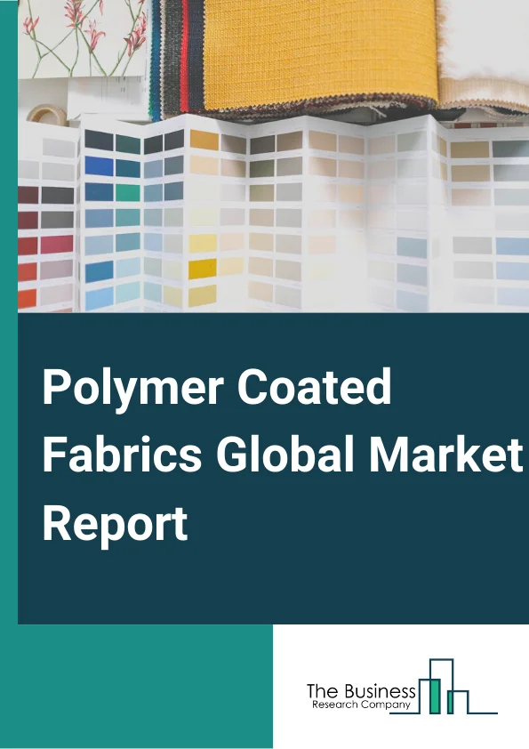 Polymer Coated Fabrics Global Market Report 2023 – By Product (Vinyl Coated Fabrics, PU Coated Fabrics, PE Coated Fabrics, Other Products), By Material Type: Knitted, Woven, Non-Woven), By Application: Transportation, Protective Clothing, Roofing, Awnings and Canopies, Furniture and Seating, Others Applications), By End Use Industries: Automobile, Aerospace, Marine, Chemical Processing, Military, Other End Use Industries) – Market Size, Trends, And Market Forecast 2023-2032
