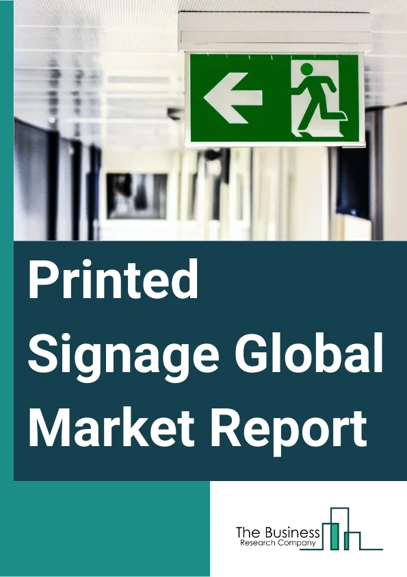 Printed Signage Global Market Report 2023 – By Type (Banner And Backdrop, Corporate Graphics, Exhibitions, Trade Shows, Backlit Displays, Point Of Purchase Display, Billboards, Other Types), By Print Technology (Screen, Inkjet, Sheetfed, Other Print Technologies), By Application (Indoor, Outdoor), By End-User Vertical (Banking Financial Services And Insurance, Retail, Transportation And Logistics, Healthcare, Other End User Verticals) – Market Size, Trends, And Global Forecast 2023-2032