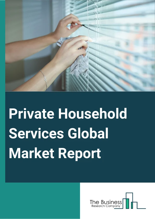 Private Household Services Global Market Report 2023 – By Type (Home Care And Design, Repair And Maintenance, HWB, Other Types), By Services (Floor Cleaning, Window Cleaning, Carpet Cleaning, Other Services), By Home Improvement (Construction, Interior Design) – Market Size, Trends, And Global Forecast 2023-2032