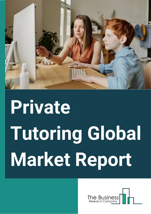 Private Tutoring Global Market Report 2023  – By Type (Curriculum-Based Learning, Test Preparation), By Course Type (Academics, Arts, Sports, Other Types), By Mode (Offline, Online), By Application (Up-To-K-12, Post-K-12), By End User (Preschool And Primary Students, Middle School Students, High School Students, College Students) – Market Size, Trends, And Global Forecast 2023-2032