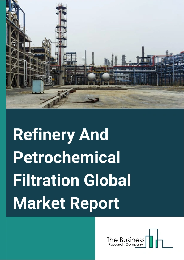 Refinery And Petrochemical Filtration Global Market Report 2024 – By Filter Type (Coalescer Filters, Cartridge filters, Electrostatic Precipitator, Filter Press, Bag Filter, Other Filter Types), By Application (Liquid-Liquid Separation, Liquid-Gas Separation, Other Applications), By End-Users (Refineries, Petrochemical Industry) – Market Size, Trends, And Global Forecast 2024-2033