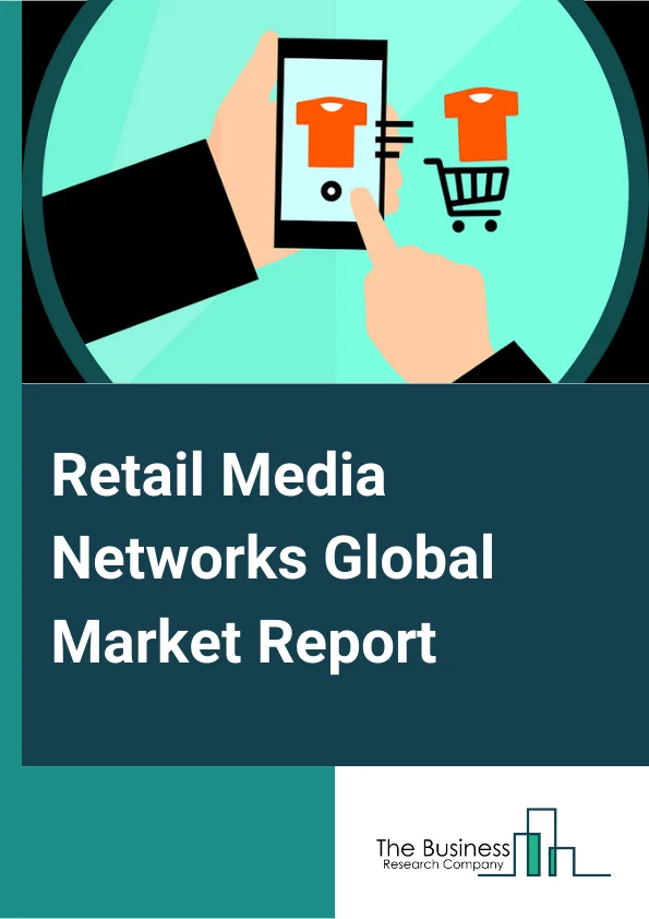 Retail Media Networks Global Market Report 2023 – By Type (Search Ads, Display Ads), By Cloud Deployment (Public Cloud, Private Cloud, Hybrid Cloud), By Application (Consumer Goods, Catering, Other Applications) – Market Size, Trends, And Market Forecast 2023-2032