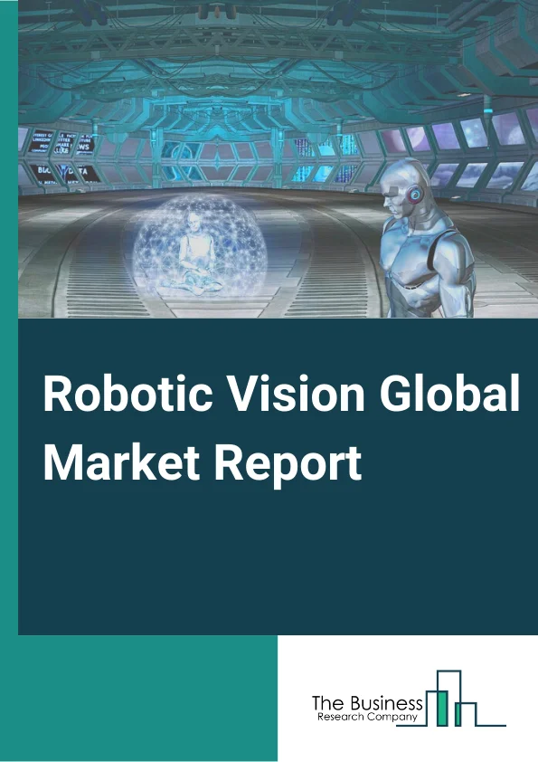 Robotic Vision Global Market Report 2023 – By Component (Hardware, Software), By Technology (2D Vision, 3D Vision), By Industry (Electrical and Electronics, Metals and Machinery, Precision Engineering and Optics, Automotive, Pharmaceuticals and Cosmetics, Food and Beverages, Chemical,  Rubber,  and Plastic, Other Industries) – Market Size, Trends, And Global Forecast 2023-2032