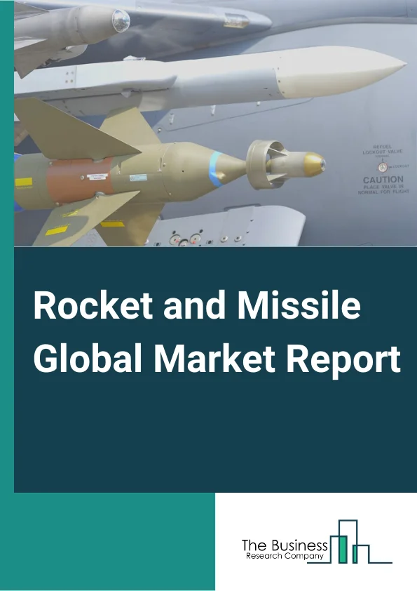 Rocket and Missile Global Market Report 2023 – By Type (Missile, Rocket), By Guidance Type (Guided, Self-Guided), By Propulsion Type (Ramjet, Turbojet, Scramjet, Liquid Propulsion, Solid Propulsion, Hybrid Propulsion), By Platform (Air-to-Air, Air-to-Surface, Surface-to-Air, Surface-to-Surface, Air-to-Marine, Marine-to-Air) – Market Size, Trends, And Global Forecast 2023-2032
