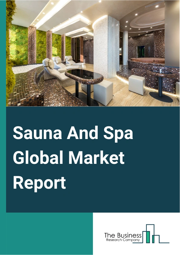 Sauna And Spa Global Market Report 2024 – By Type (Entertainment, Medical), By Application (Hotel And Hospitality, Gym Or Fitness And Spas, Household, Other Applications), By End User (Male, Female) – Market Size, Trends, And Global Forecast 2024-2033