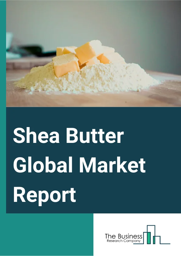 Shea Butter Global Market Report 2023 – By Product (Raw And Unrefined Shea Butter, Refined Shea Butter), By Nature (Organic, Conventional), By Application (Food Processing, Cosmetics And Personal Care, Pharmaceuticals, Other Applications) – Market Size, Trends, And Global Forecast 2023-2032