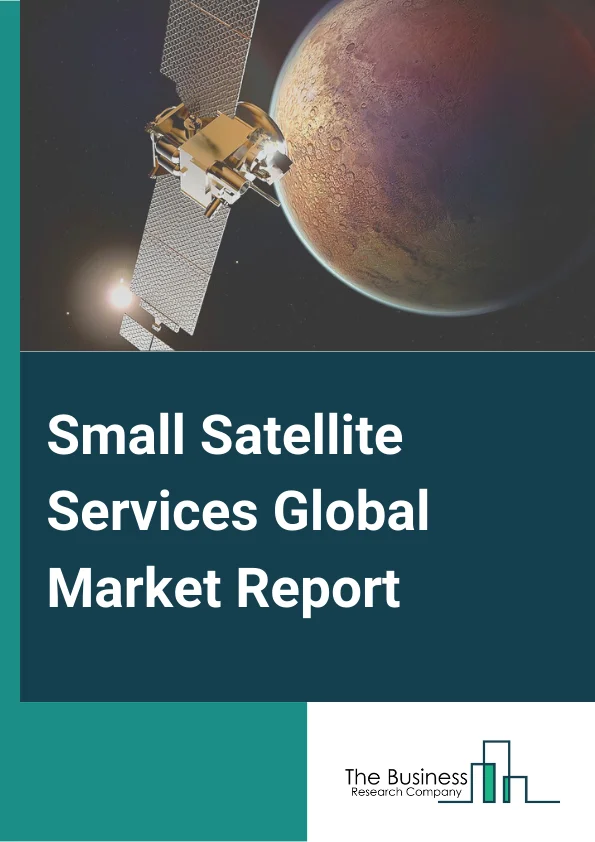 Small Satellite Services Global Market Report 2023 – By Platform (CubeSat, Nanosatellite, Microsatellite, Minisatellite), By NEGO orbit (Traditional LEO and MEO Satellite, LEO High Throughput Satellite, MEO High Throughput Satellite), By Vertical (Government and Military, Non-profit Organizations, Commercial), By Application (Communication, Remote Sensing, Research, Education, Surveillance and Security, Navigation, Other Applications) – Market Size, Trends, And Global Forecast 2023-2032